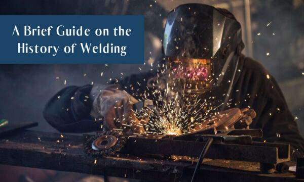 A Brief Guide on the History of Welding