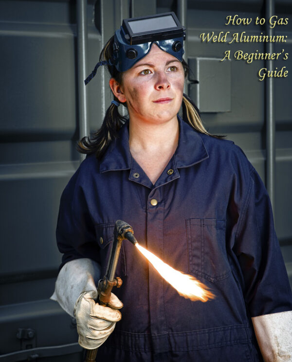 How to Gas Weld Aluminum: Complete Guide for Beginners
